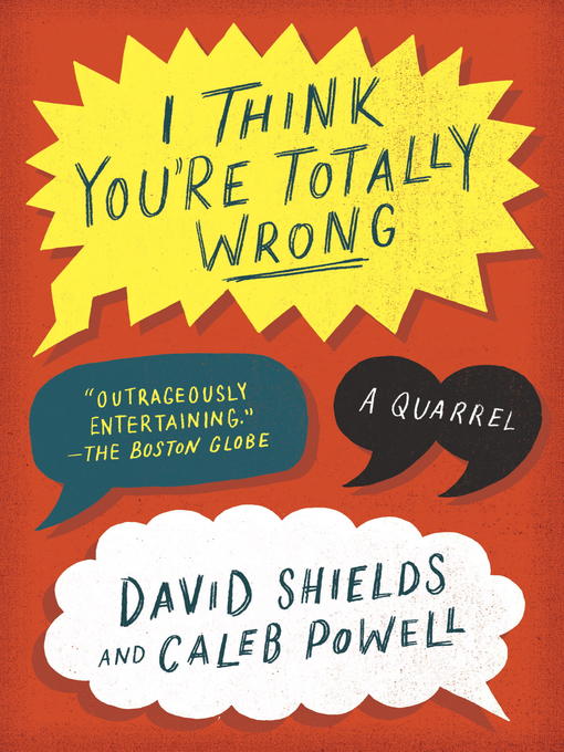 Title details for I Think You're Totally Wrong by David Shields - Available